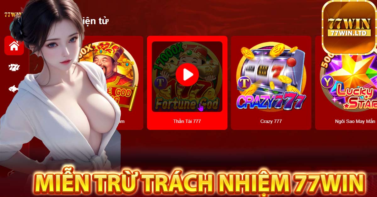 Các trường hợp miễn trách nhiệm cần lưu ý từ 77Win