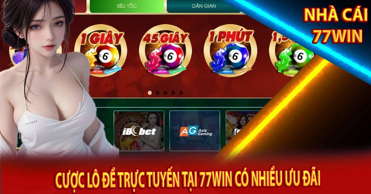 Cược Lô Đề trực tuyến tại 77win có nhiều ưu đãi