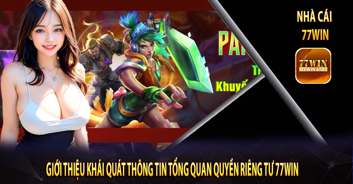 Giới thiệu khái quát thông tin tổng quan quyền riêng tư 77win