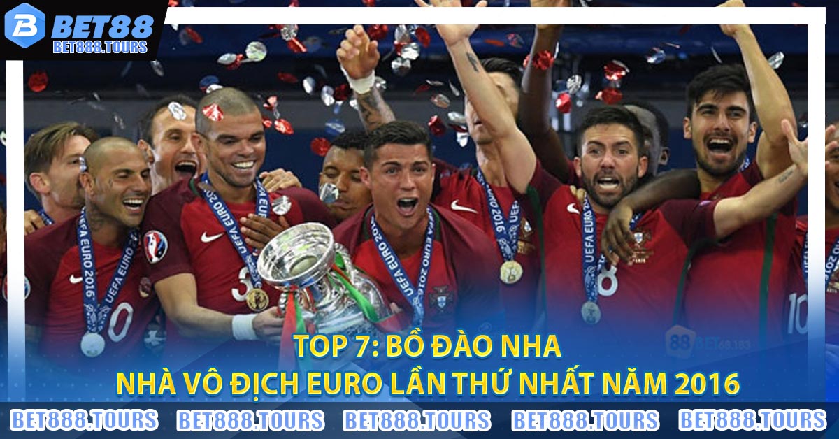 Top 7: Bồ Đào Nha – Nhà Vô Địch Euro Lần Thứ Nhất Năm 2016