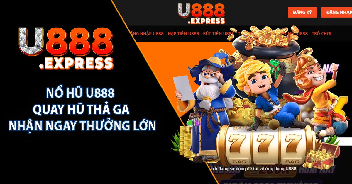 Nổ Hũ U888 - Quay Hũ Thả Ga Nhận Ngay Thưởng Lớn